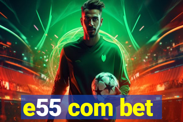 e55 com bet